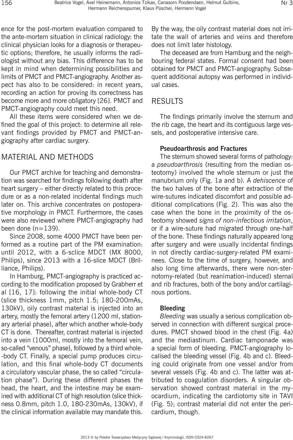 This difference has to be kept in mind when determining possibilities and limits of PMCT and PMCT-angiography.