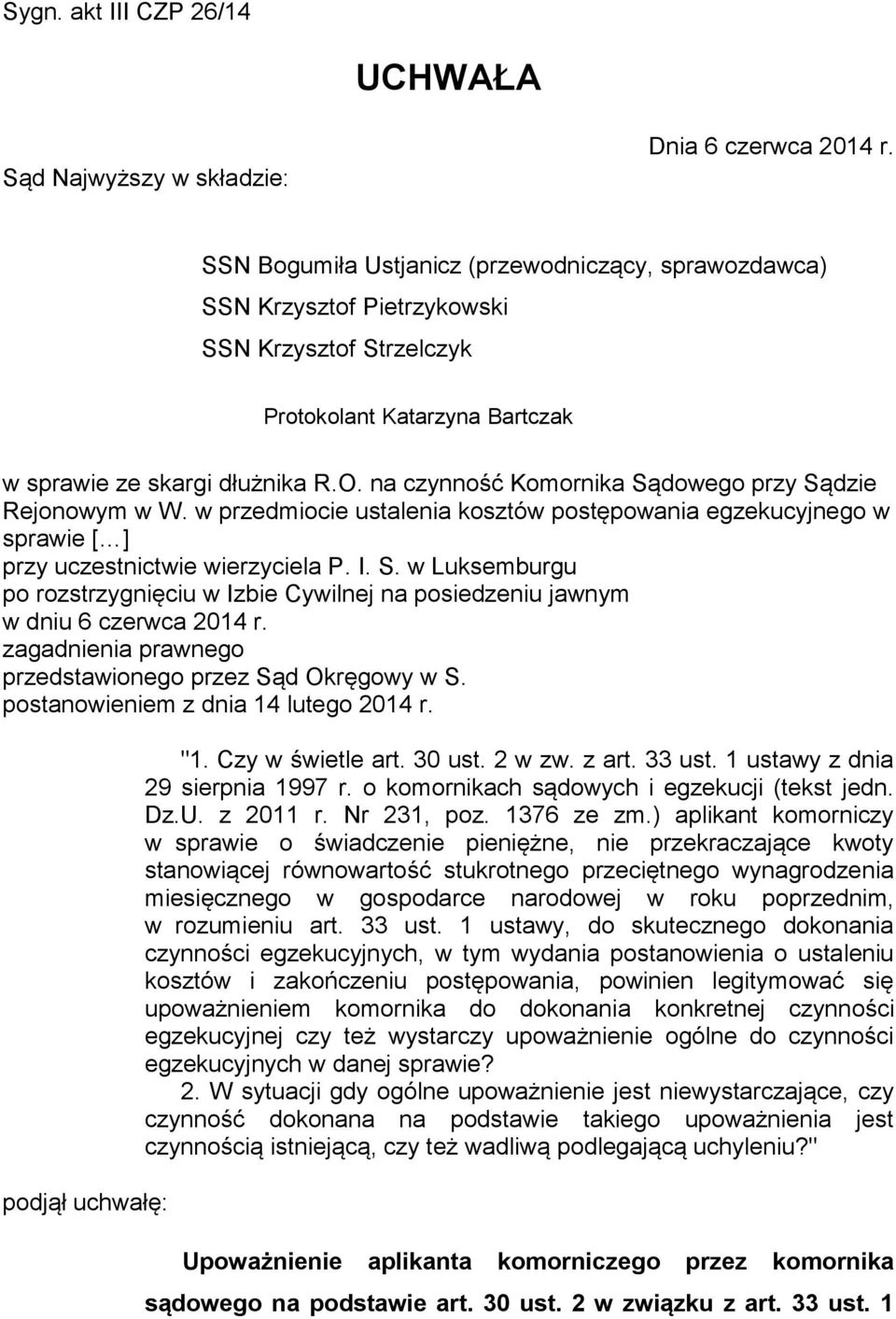 na czynność Komornika Sądowego przy Sądzie Rejonowym w W. w przedmiocie ustalenia kosztów postępowania egzekucyjnego w sprawie [ ] przy uczestnictwie wierzyciela P. I. S. w Luksemburgu po rozstrzygnięciu w Izbie Cywilnej na posiedzeniu jawnym w dniu 6 czerwca 2014 r.