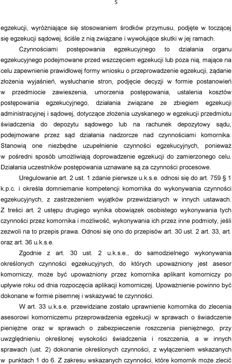 egzekucji, żądanie złożenia wyjaśnień, wysłuchanie stron, podjęcie decyzji w formie postanowień w przedmiocie zawieszenia, umorzenia postępowania, ustalenia kosztów postępowania egzekucyjnego,