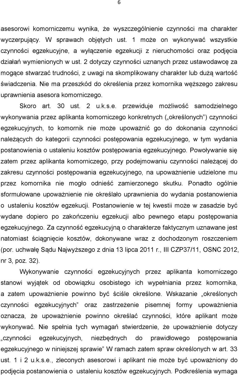 2 dotyczy czynności uznanych przez ustawodawcę za mogące stwarzać trudności, z uwagi na skomplikowany charakter lub dużą wartość świadczenia.