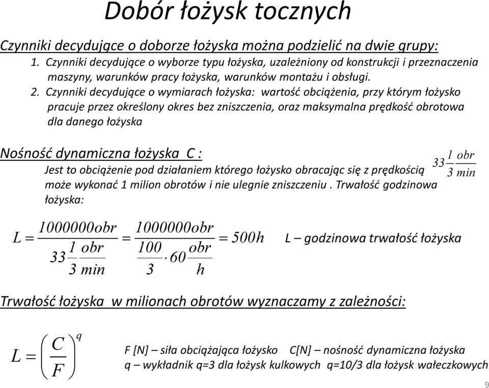 Czynniki decydujące o wymiarach łożyska: wartość obciążenia, przy którym łożysko pracuje przez określony okres bez zniszczenia, oraz maksymalna prędkość obrotowa dla danego łożyska Nośność dynamiczna