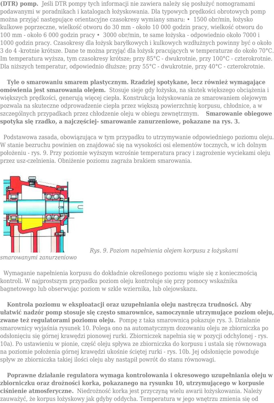 wielkość otworu do 100 mm - około 6 000 godzin pracy 3000 obr/min, te same łożyska - odpowiednio około 7000 i 1000 godzin pracy.