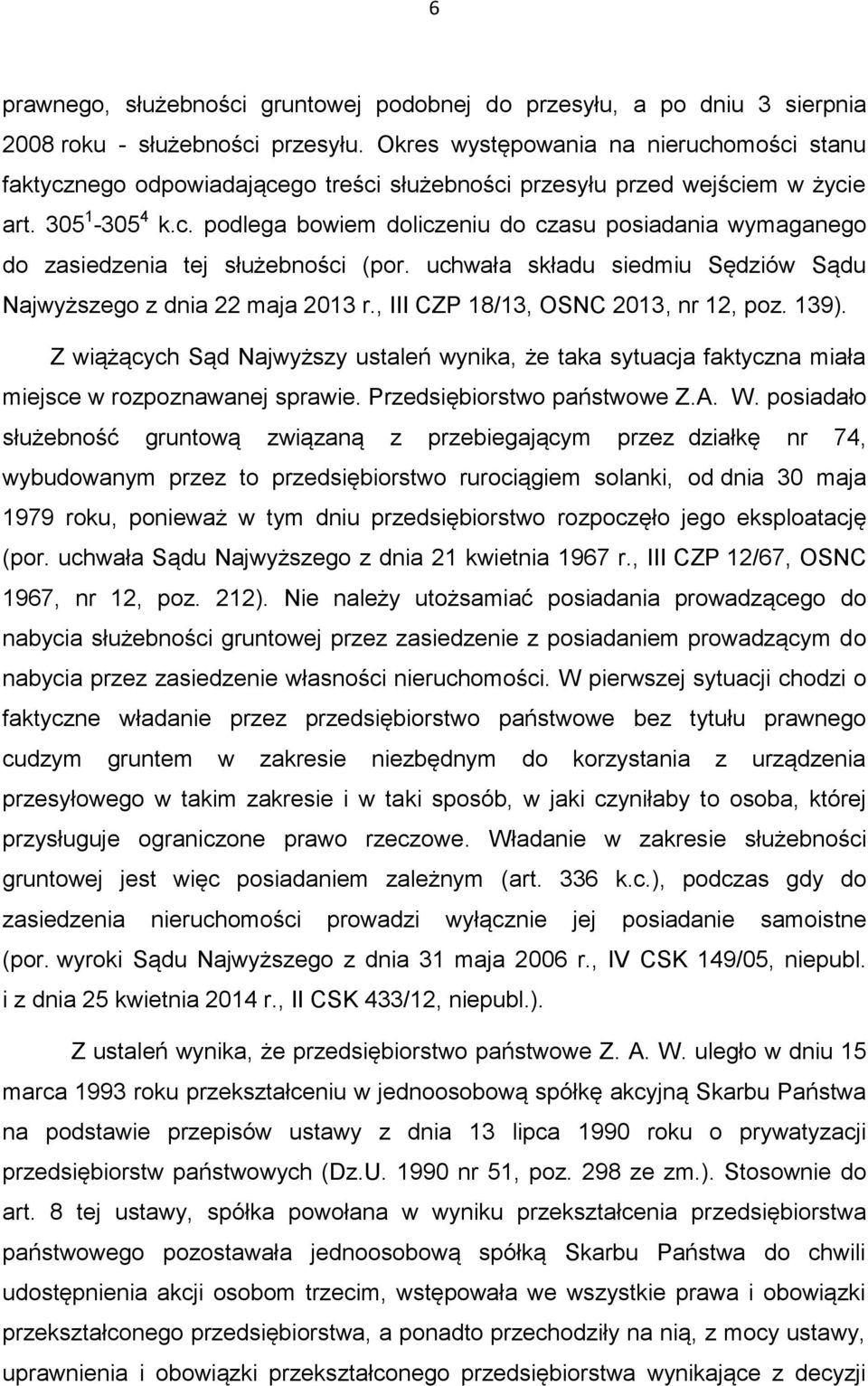 uchwała składu siedmiu Sędziów Sądu Najwyższego z dnia 22 maja 2013 r., III CZP 18/13, OSNC 2013, nr 12, poz. 139).