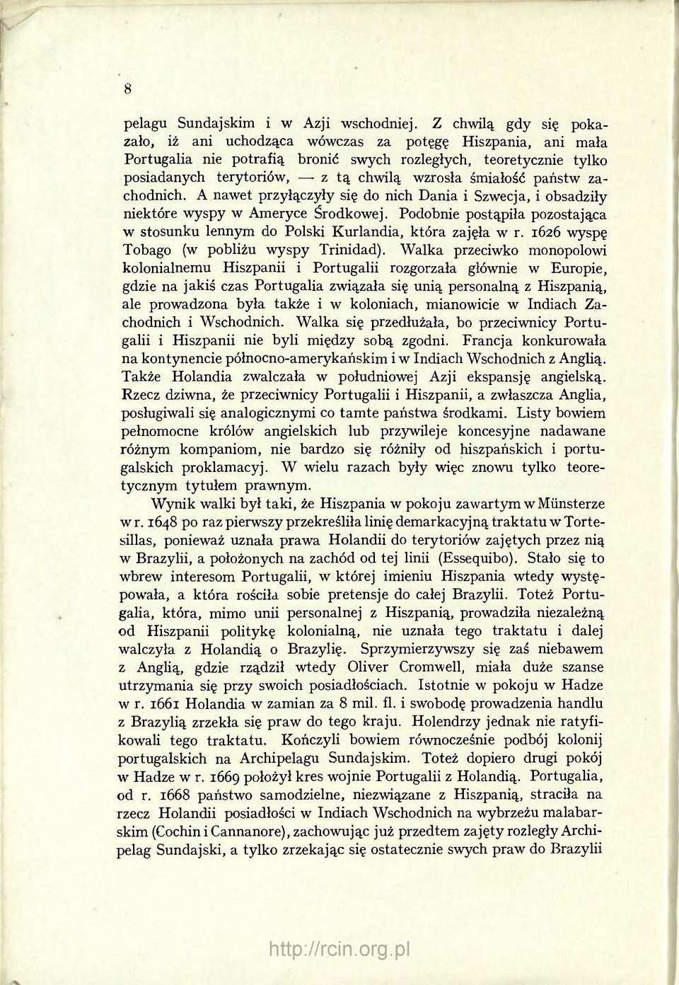 śmiałość państw zachodnich. A nawet przyłączyły się do nich Dania i Szwecja, i obsadziły niektóre wyspy w Ameryce Środkowej.