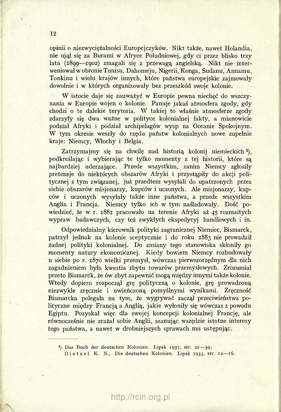 swoje kolonie. W istocie daje się zauważyć w Europie pewna niechęć do wszczynania w Europie wojen o kolonie. Panuje jakaś atmosfera zgody, gdy chodzi o te dalekie terytoria.