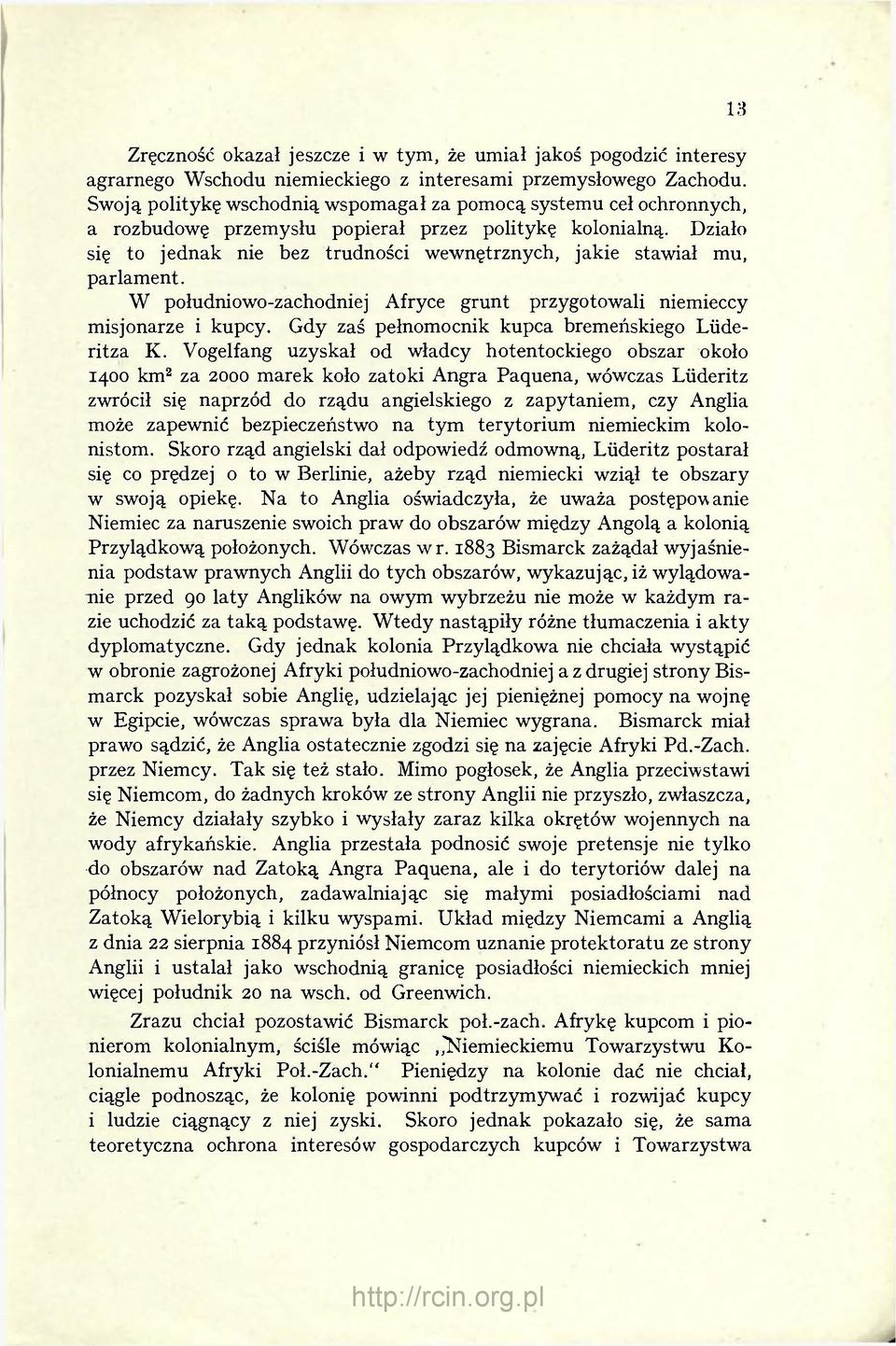 Działo się to jednak nie bez trudności wewnętrznych, jakie stawiał mu, parlament. W południowo-zachodniej Afryce grunt przygotowali niemieccy misjonarze i kupcy.