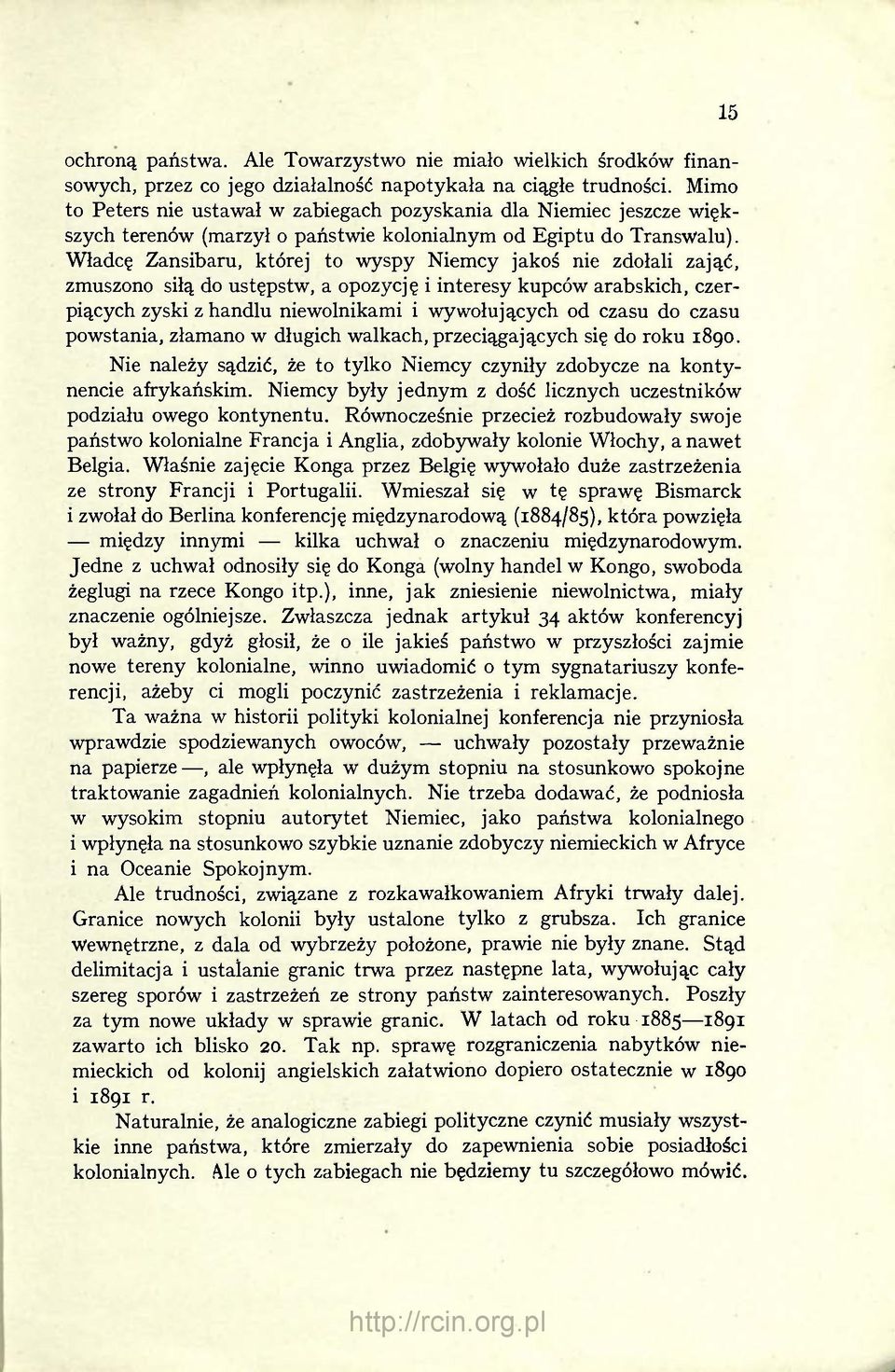 Władcę Zansibaru, której to wyspy Niemcy jakoś nie zdołali zająć, zmuszono siłą do ustępstw, a opozycję i interesy kupców arabskich, czerpiących zyski z handlu niewolnikami i wywołujących od czasu do