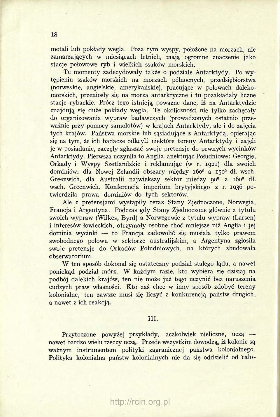 Po wytępieniu ssaków morskich na morzach północnych, przedsiębiorstwa (norweskie, angielskie, amerykańskie), pracujące w połowach dalekomorskich, przeniosły się na morza antarktyczne i tu pozakładały