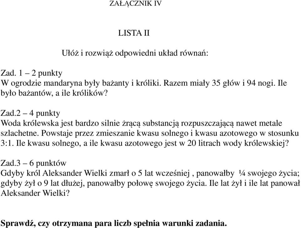 Powstaje przez zmieszanie kwasu solnego i kwasu azotowego w stosunku 3:1. Ile kwasu solnego, a ile kwasu azotowego jest w 20 litrach wody królewskiej? Zad.