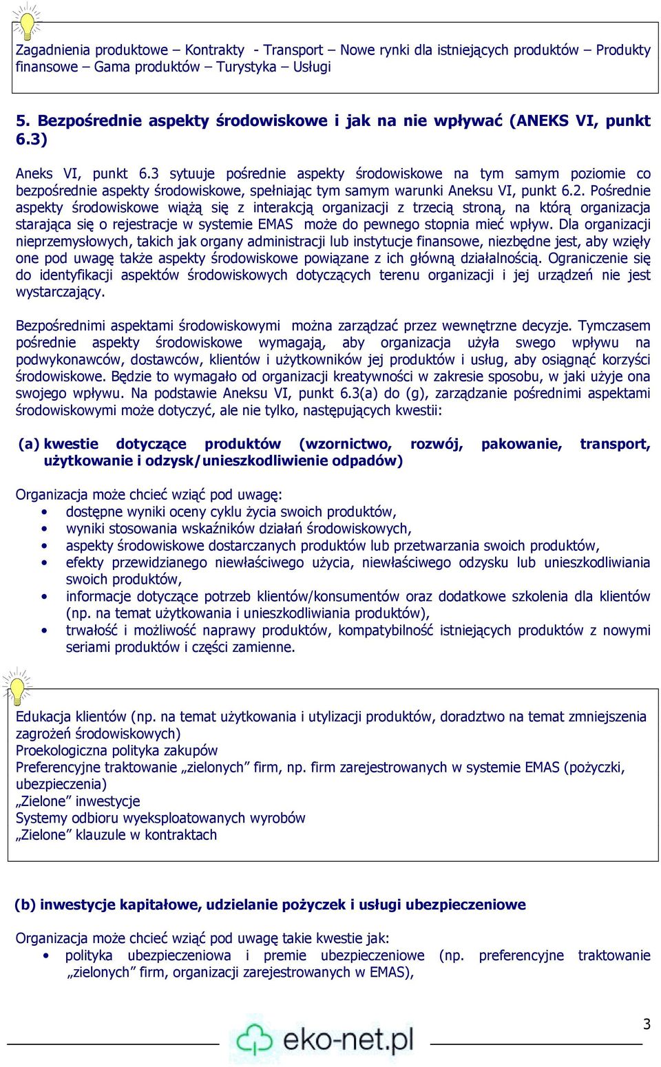 3 sytuuje pośrednie aspekty środowiskowe na tym samym poziomie co bezpośrednie aspekty środowiskowe, spełniając tym samym warunki Aneksu VI, punkt 6.2.
