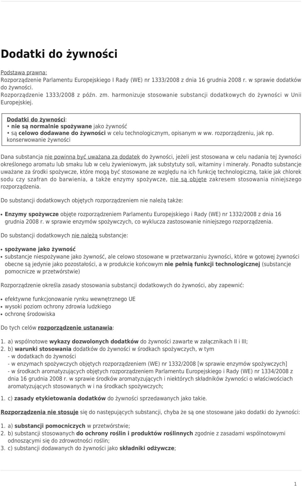 Dodatki do żywności: nie są normalnie spożywane jako żywność są celowo dodawane do żywności w celu technologicznym, opisanym w ww. rozporządzeniu, jak np.