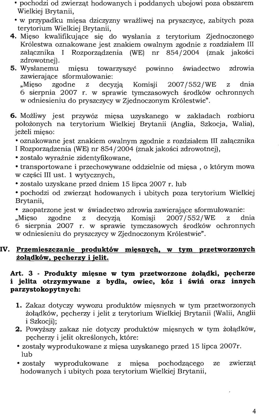 5. Wyslanemu miesu towarzyszye powinno swiadectwo zdrowia zawierajqce sformulowanie:,,mieso zgodne z decyzjq Komisji 27/552/WE z dnia 6 sierpnia 27 r.