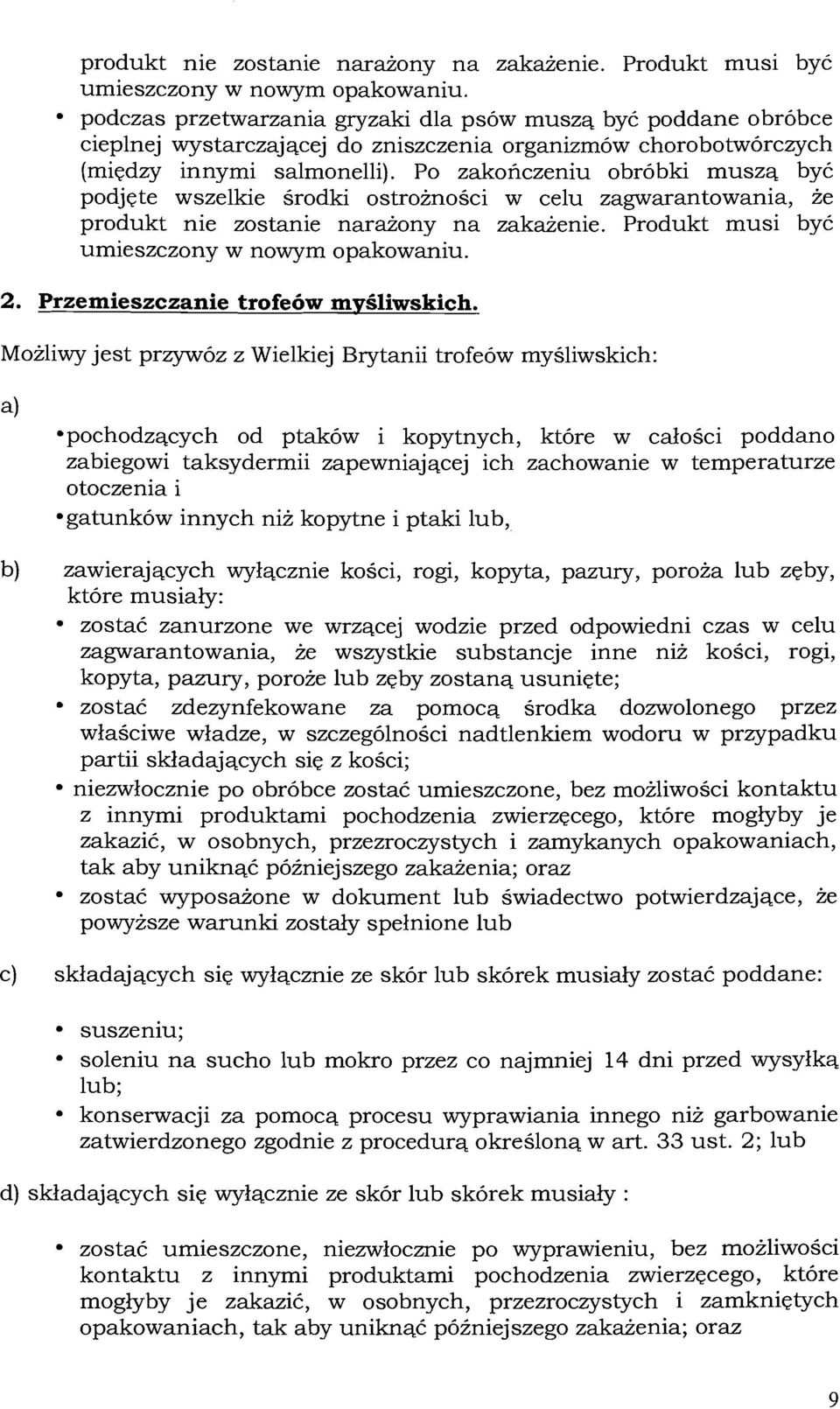 Po zakonczeniu obrobki muszq by6 podjete wszelkie srodki ostroinosci w celu zagwarantowania, ie produkt nie zostanie naraiony na zakaienie. Produkt musi bye umieszczony w nowym opakowaniu. 2.