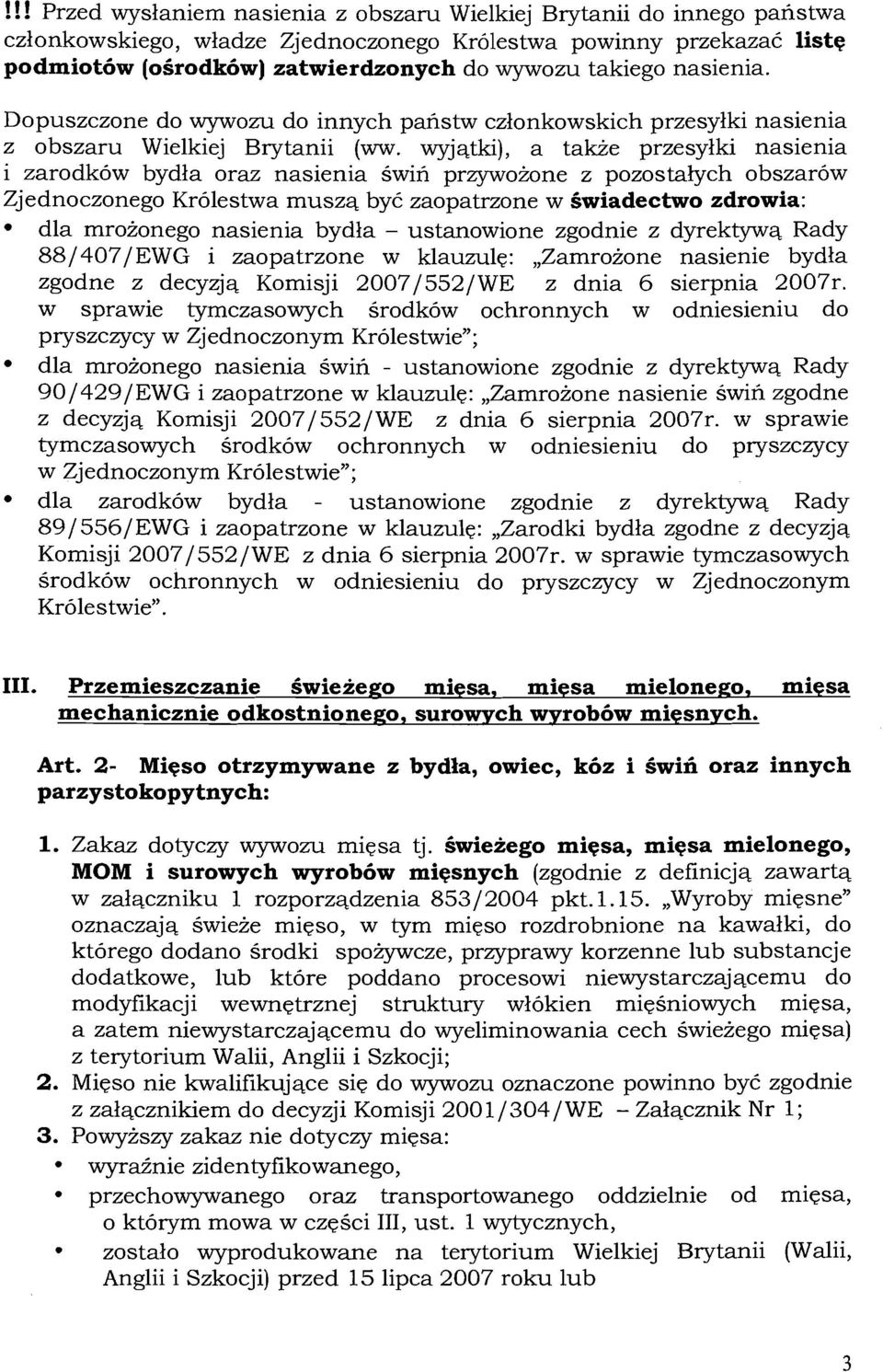 wyjqtki), a takie przesylki nasienia i zarodkow bydla oraz nasienia swin przywoione z pozostalych obszarow Zjednoczonego Krolestwa muszq by6 zaopatrzone w Lwiadectwo zdrowia: dla mroionego nasienia