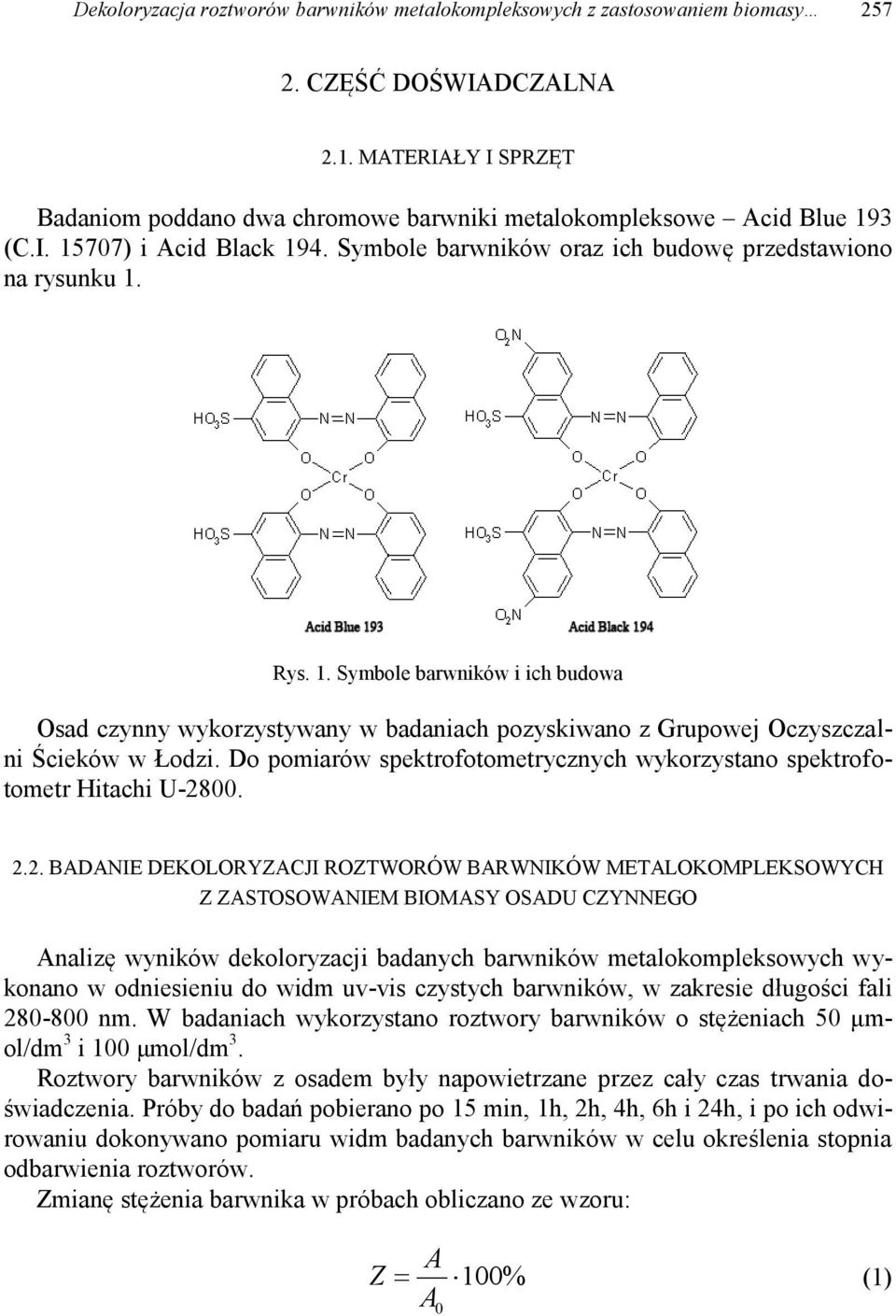 3 (C.I. 15707) i Acid Black 194. Symbole barwników oraz ich budowę przedstawiono na rysunku 1. Rys. 1. Symbole barwników i ich budowa Osad czynny wykorzystywany w badaniach pozyskiwano z Grupowej Oczyszczalni Ścieków w Łodzi.