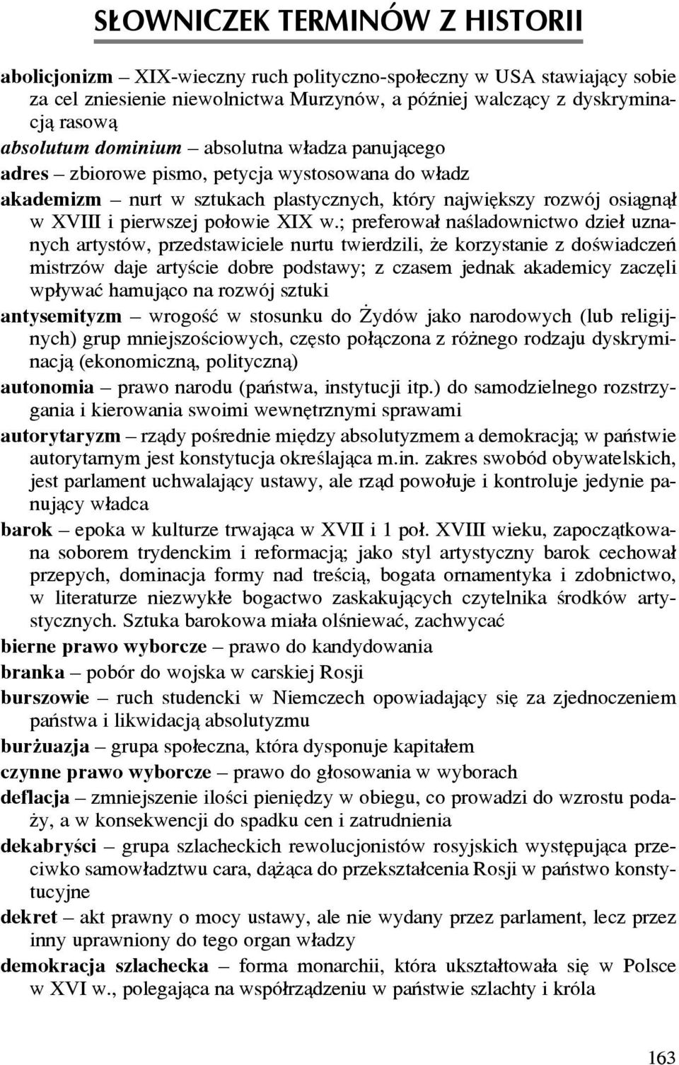 ; preferowa³ naœladownictwo dzie³ uznanych artystów, przedstawiciele nurtu twierdzili, e korzystanie z doœwiadczeñ mistrzów daje artyœcie dobre podstawy; z czasem jednak akademicy zaczêli wp³ywaæ