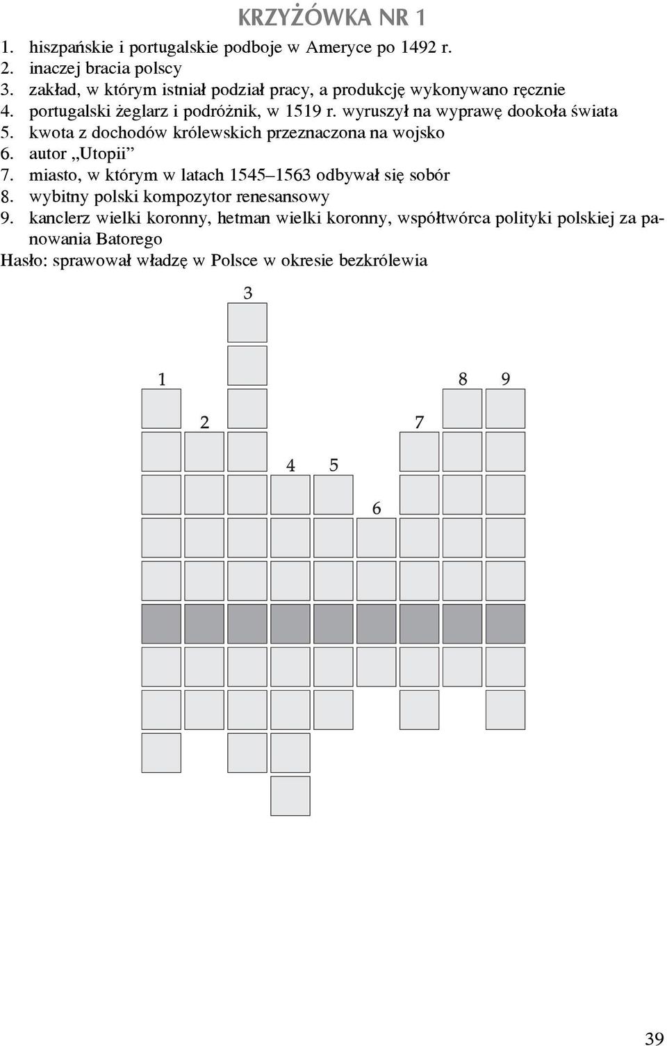 wyruszy³ na wyprawê dooko³a œwiata 5. kwota z dochodów królewskich przeznaczona na wojsko 6. autor Utopii 7.