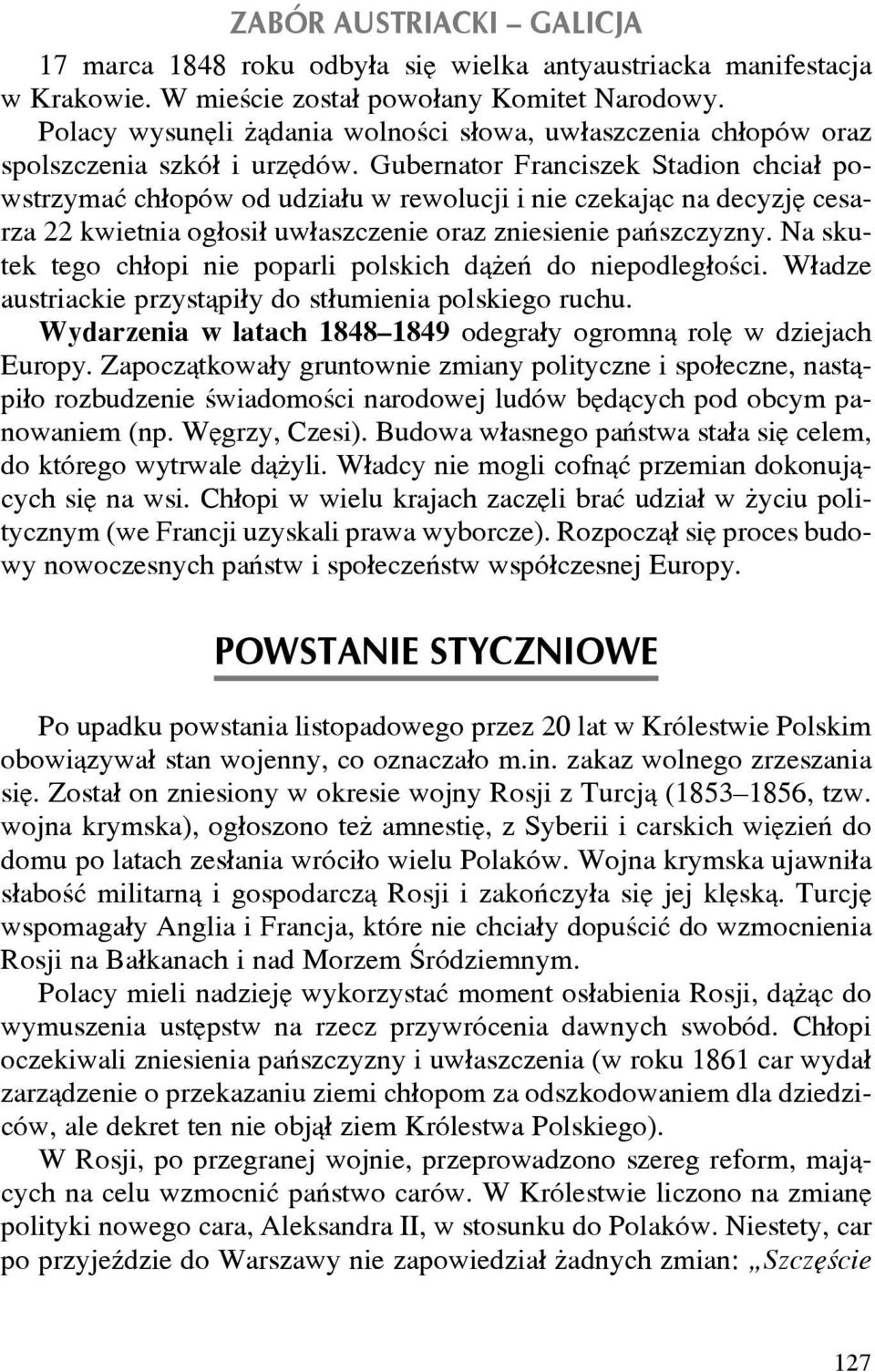 Gubernator Franciszek Stadion chcia³ powstrzymaæ ch³opów od udzia³u w rewolucji i nie czekaj¹c na decyzjê cesarza 22 kwietnia og³osi³ uw³aszczenie oraz zniesienie pañszczyzny.