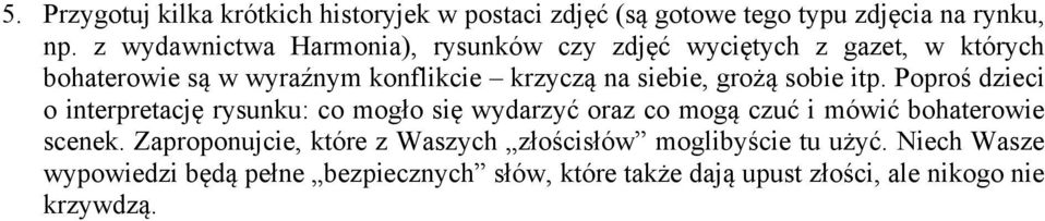 grożą sobie itp. Poproś dzieci o interpretację rysunku: co mogło się wydarzyć oraz co mogą czuć i mówić bohaterowie scenek.