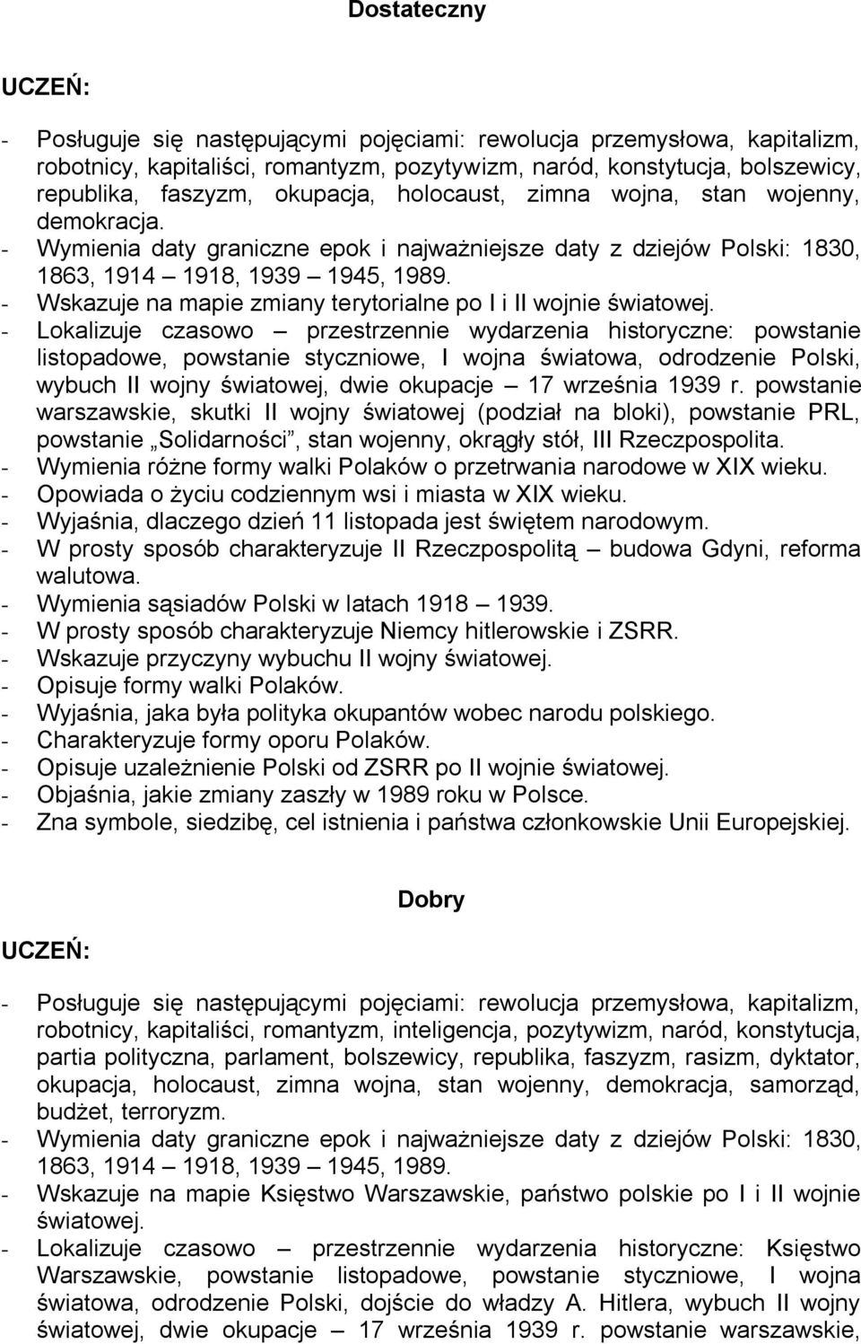 powstanie warszawskie, skutki II wojny światowej (podział na bloki), powstanie PRL, powstanie Solidarności, stan wojenny, okrągły stół, III Rzeczpospolita.