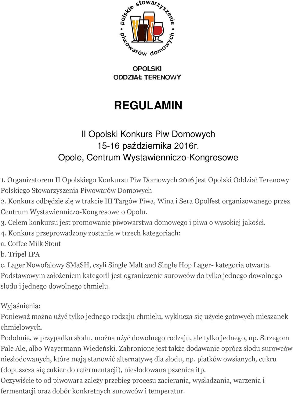 Konkurs odbędzie się w trakcie III Targów Piwa, Wina i Sera Opolfest organizowanego przez Centrum Wystawienniczo-Kongresowe o Opolu. 3.