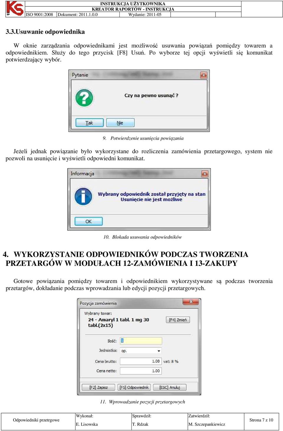 Potwierdzenie usunięcia powiązania Jeżeli jednak powiązanie było wykorzystane do rozliczenia zamówienia przetargowego, system nie pozwoli na usunięcie i wyświetli odpowiedni komunikat. 10.