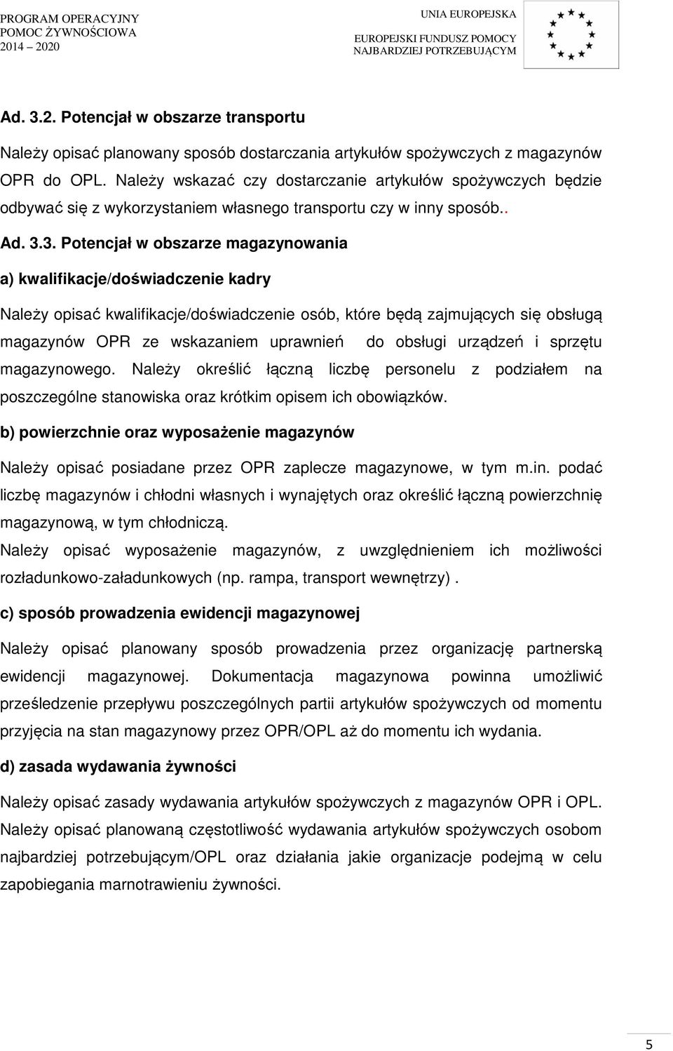 3. Potencjał w obszarze magazynowania a) kwalifikacje/doświadczenie kadry Należy opisać kwalifikacje/doświadczenie osób, które będą zajmujących się obsługą magazynów OPR ze wskazaniem uprawnień do