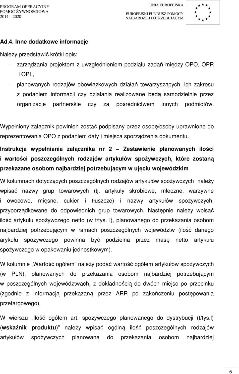 Wypełniony załącznik powinien zostać podpisany przez osobę/osoby uprawnione do reprezentowania OPO z podaniem daty i miejsca sporządzenia dokumentu.