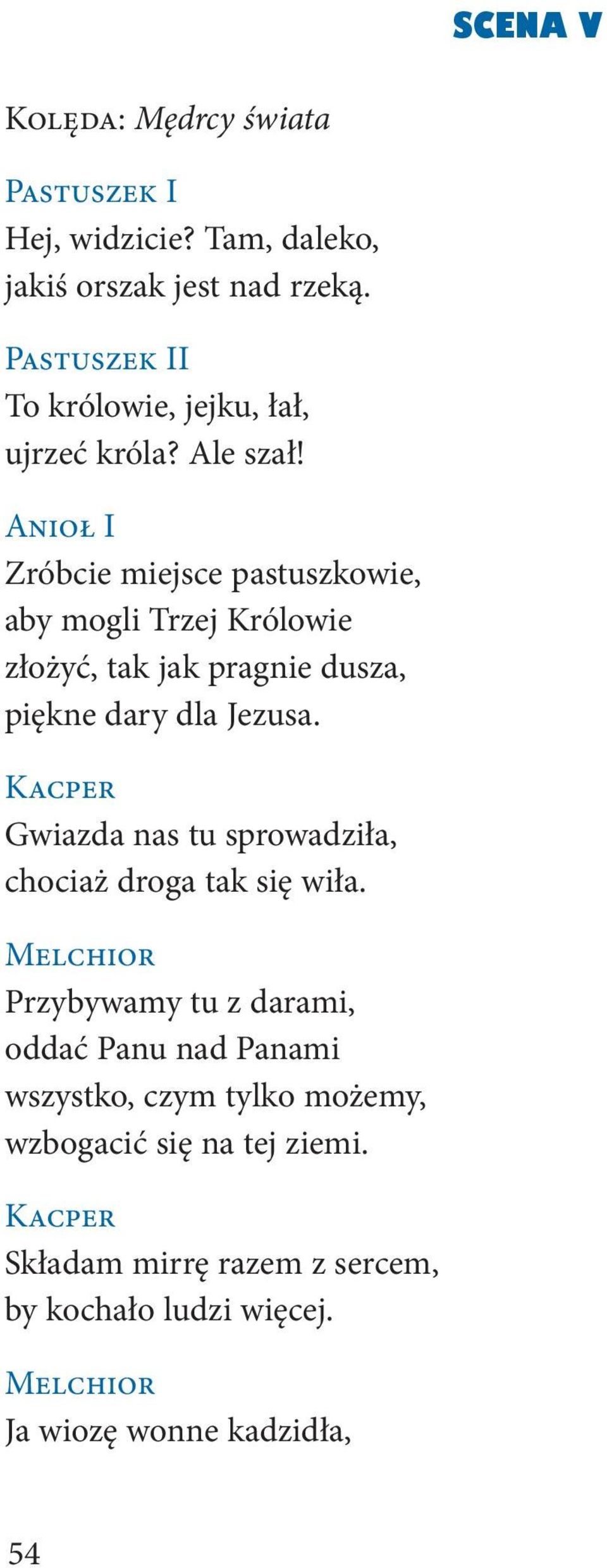 Zróbcie miejsce pastuszkowie, aby mogli Trzej Królowie złożyć, tak jak pragnie dusza, piękne dary dla Jezusa.