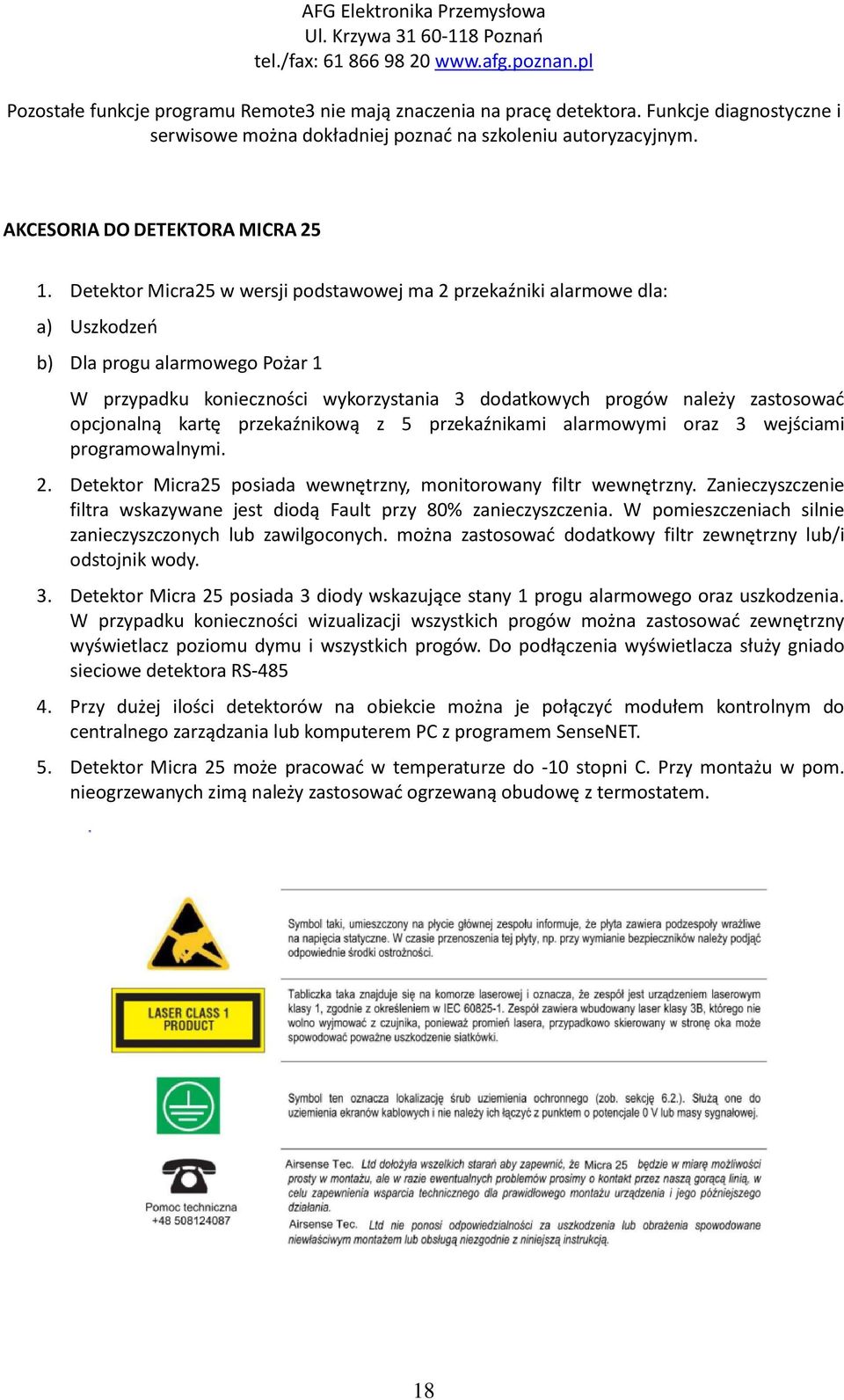 opcjonalną kartę przekaźnikową z 5 przekaźnikami alarmowymi oraz 3 wejściami programowalnymi. 2. Detektor Micra25 posiada wewnętrzny, monitorowany filtr wewnętrzny.