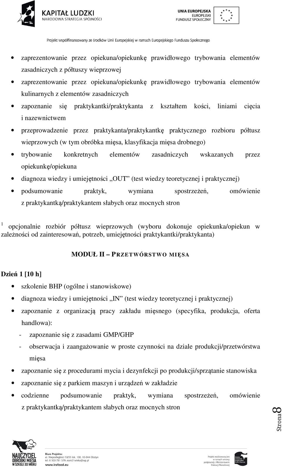 wieprzowych (w tym obróbka mięsa, klasyfikacja mięsa drobnego) trybowanie konkretnych elementów zasadniczych wskazanych przez opiekunkę/opiekuna diagnoza wiedzy i umiejętności OUT (test wiedzy