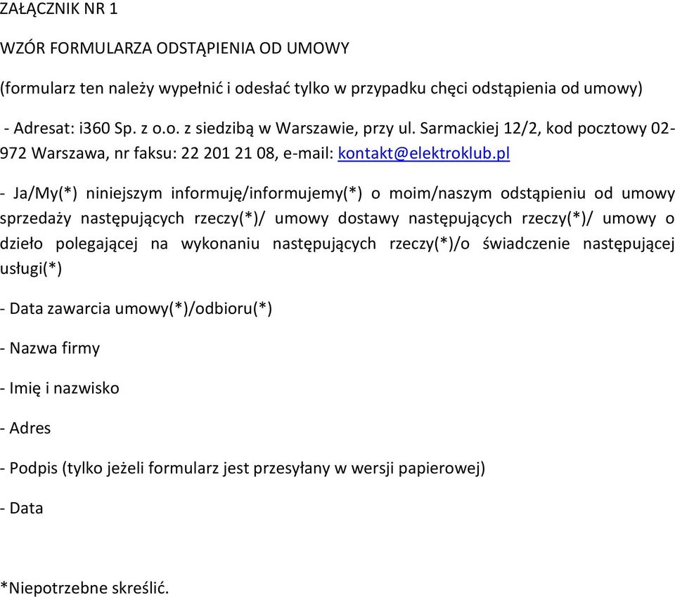 pl - Ja/y(*) niniejszym informuję/informujemy(*) o moim/naszym odstąpieniu od umowy sprzedaży następujących rzeczy(*)/ umowy dostawy następujących rzeczy(*)/ umowy o dzieło