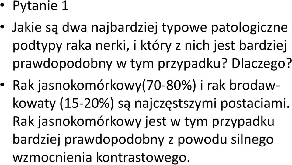 Rak jasnokomórkowy(70-80%) i rak brodawkowaty (15-20%) są najczęstszymi postaciami.