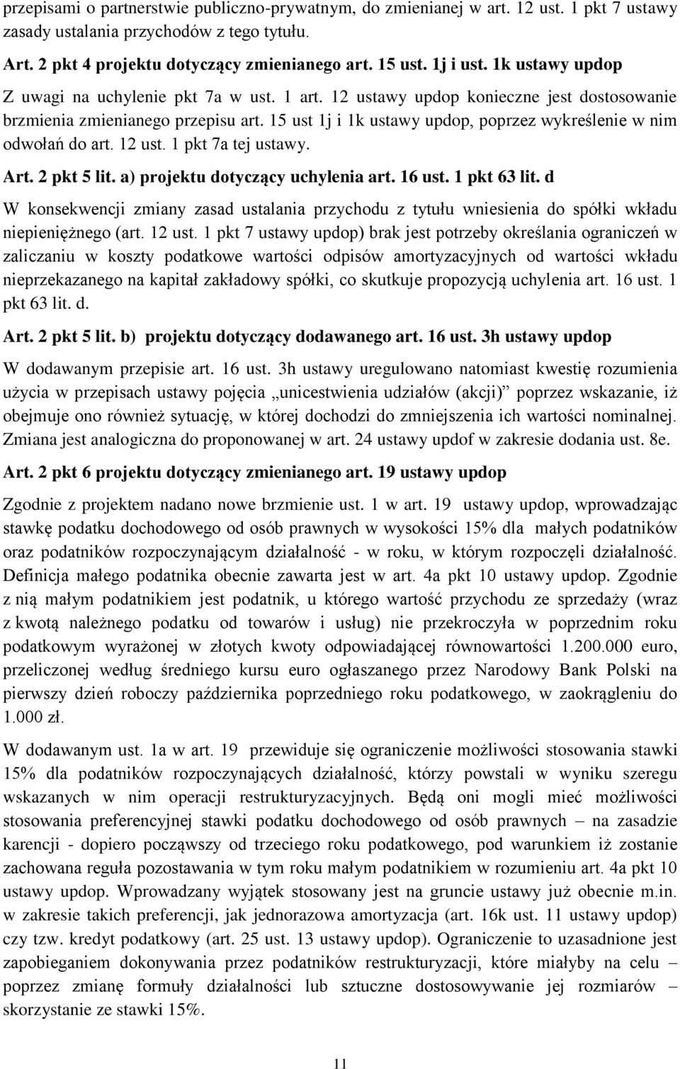 15 ust 1j i 1k ustawy updop, poprzez wykreślenie w nim odwołań do art. 12 ust. 1 pkt 7a tej ustawy. Art. 2 pkt 5 lit. a) projektu dotyczący uchylenia art. 16 ust. 1 pkt 63 lit.