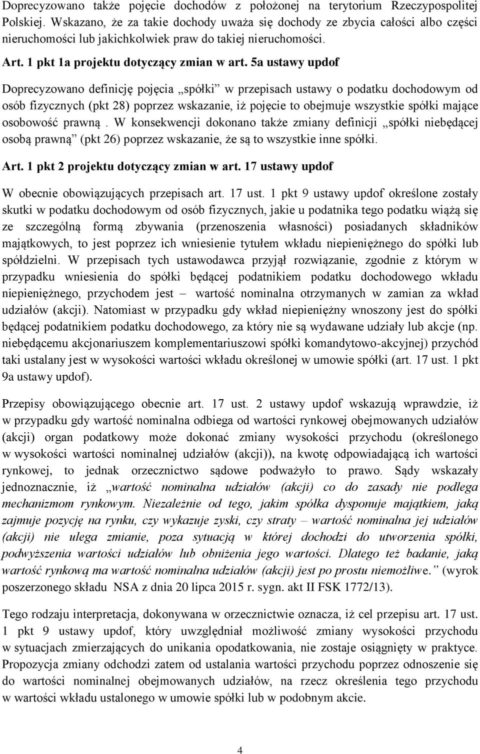 5a ustawy updof Doprecyzowano definicję pojęcia spółki w przepisach ustawy o podatku dochodowym od osób fizycznych (pkt 28) poprzez wskazanie, iż pojęcie to obejmuje wszystkie spółki mające osobowość