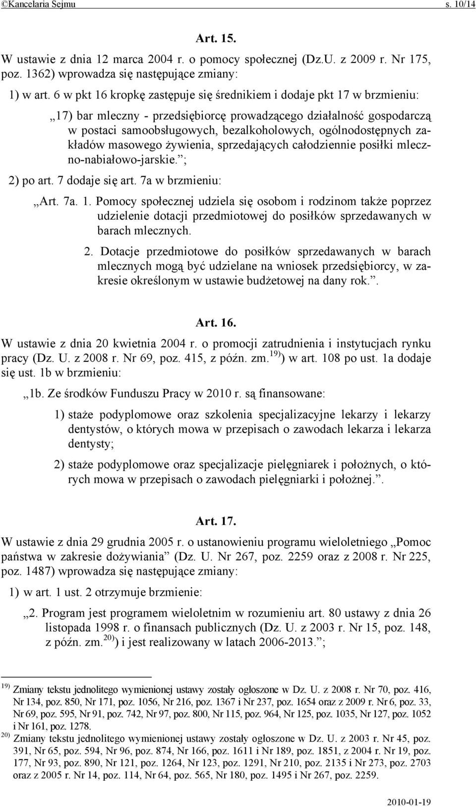 ogólnodostępnych zakładów masowego żywienia, sprzedających całodziennie posiłki mleczno-nabiałowo-jarskie. ; 2) po art. 7 dodaje się art. 7a w brzmieniu: Art. 7a. 1.