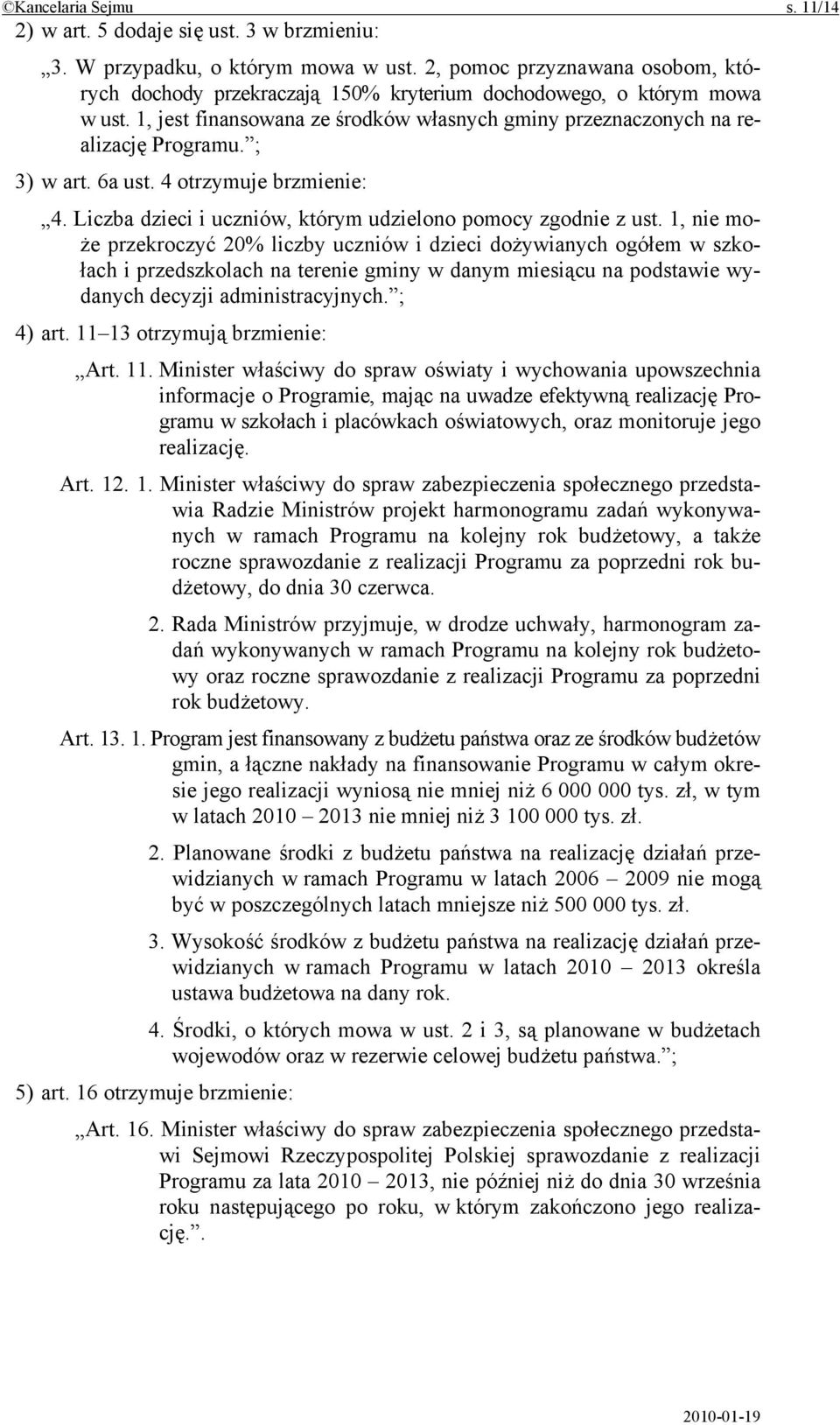 ; 3) w art. 6a ust. 4 otrzymuje brzmienie: 4. Liczba dzieci i uczniów, którym udzielono pomocy zgodnie z ust.