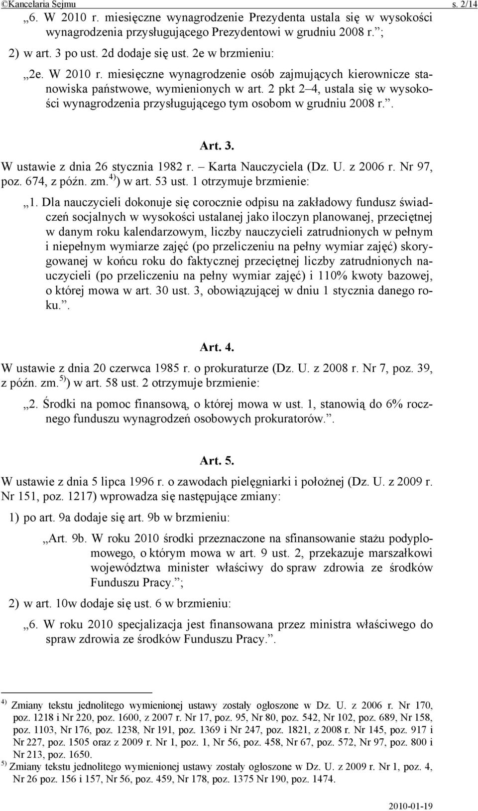 2 pkt 2 4, ustala się w wysokości wynagrodzenia przysługującego tym osobom w grudniu 2008 r.. Art. 3. W ustawie z dnia 26 stycznia 1982 r. Karta Nauczyciela (Dz. U. z 2006 r. Nr 97, poz. 674, z późn.