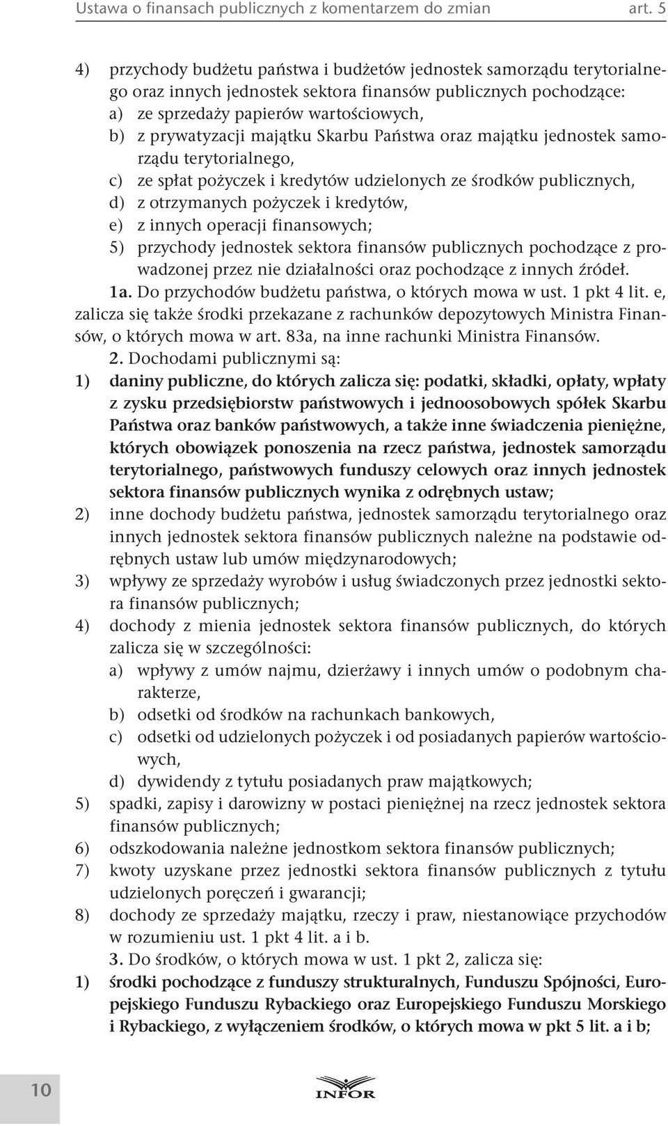 majątku Skarbu Państwa oraz majątku jednostek samorządu terytorialnego, c) ze spłat pożyczek i kredytów udzielonych ze środków publicznych, d) z otrzymanych pożyczek i kredytów, e) z innych operacji