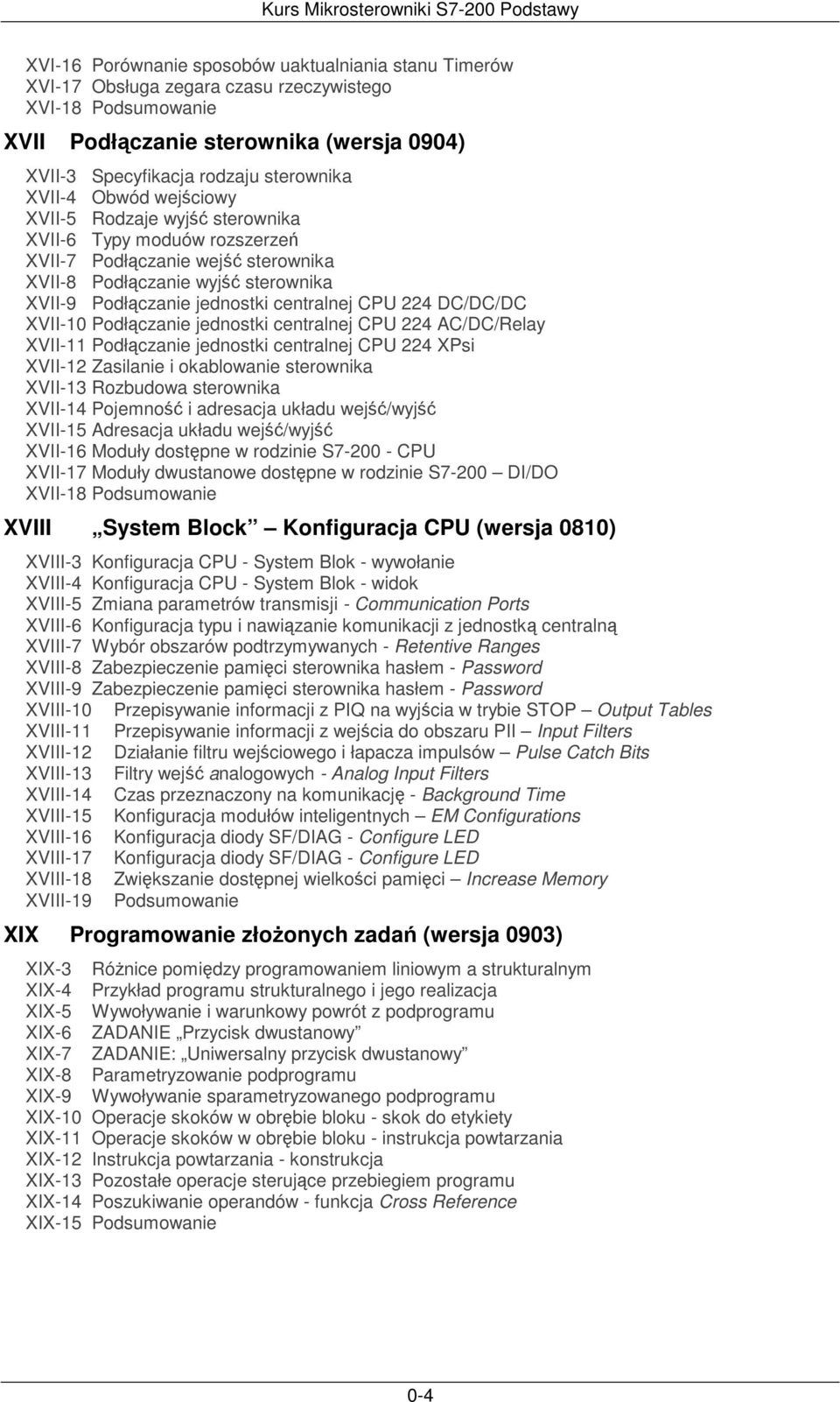 Podłczanie jednostki centralnej CPU 224 AC/DC/Relay XVII-11 Podłczanie jednostki centralnej CPU 224 XPsi XVII-12 Zasilanie i okablowanie sterownika XVII-13 Rozbudowa sterownika XVII-14 Pojemno i