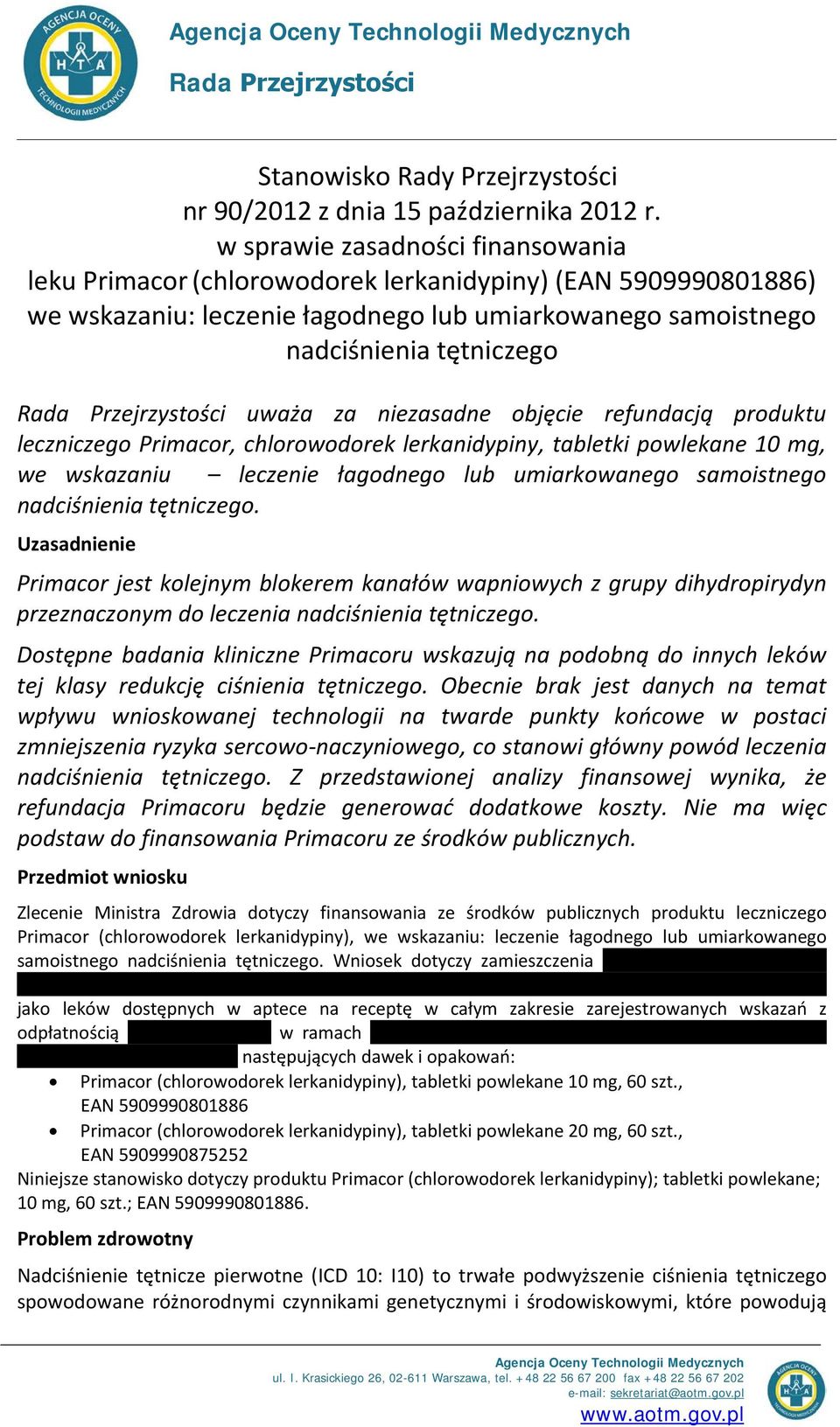 Przejrzystości uważa za niezasadne objęcie refundacją produktu leczniczego Primacor, chlorowodorek lerkanidypiny, tabletki powlekane 10 mg, we wskazaniu leczenie łagodnego lub umiarkowanego