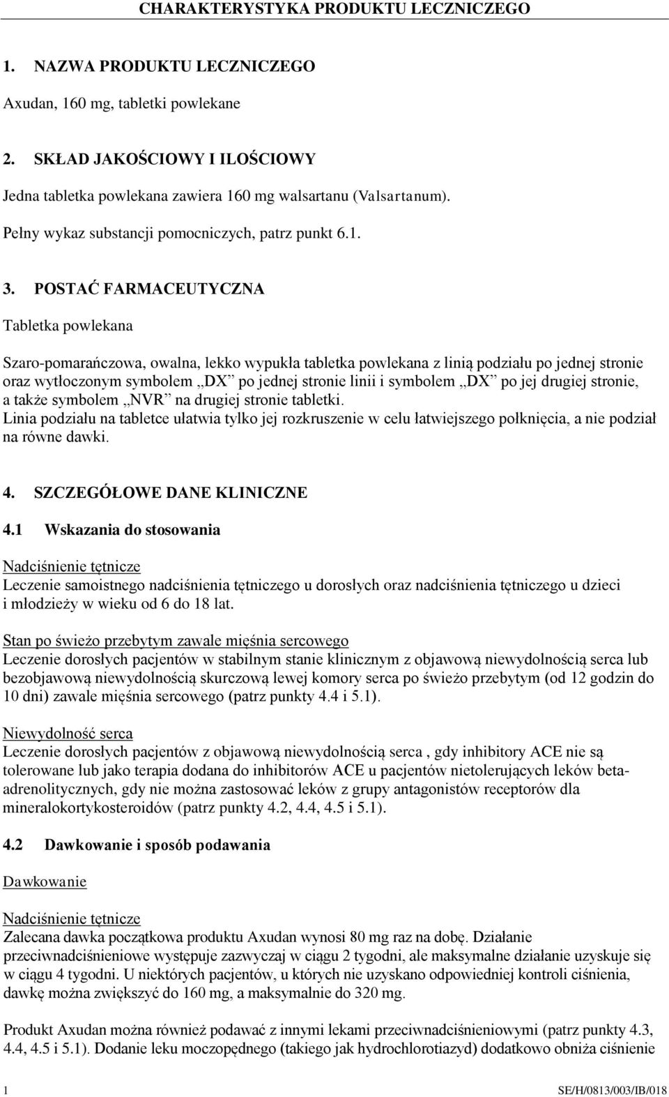 POSTAĆ FARMACEUTYCZNA Tabletka powlekana Szaro-pomarańczowa, owalna, lekko wypukła tabletka powlekana z linią podziału po jednej stronie oraz wytłoczonym symbolem DX po jednej stronie linii i