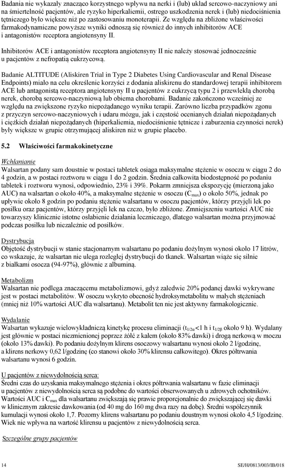 Ze względu na zbliżone właściwości farmakodynamiczne powyższe wyniki odnoszą się również do innych inhibitorów ACE i antagonistów receptora angiotensyny II.