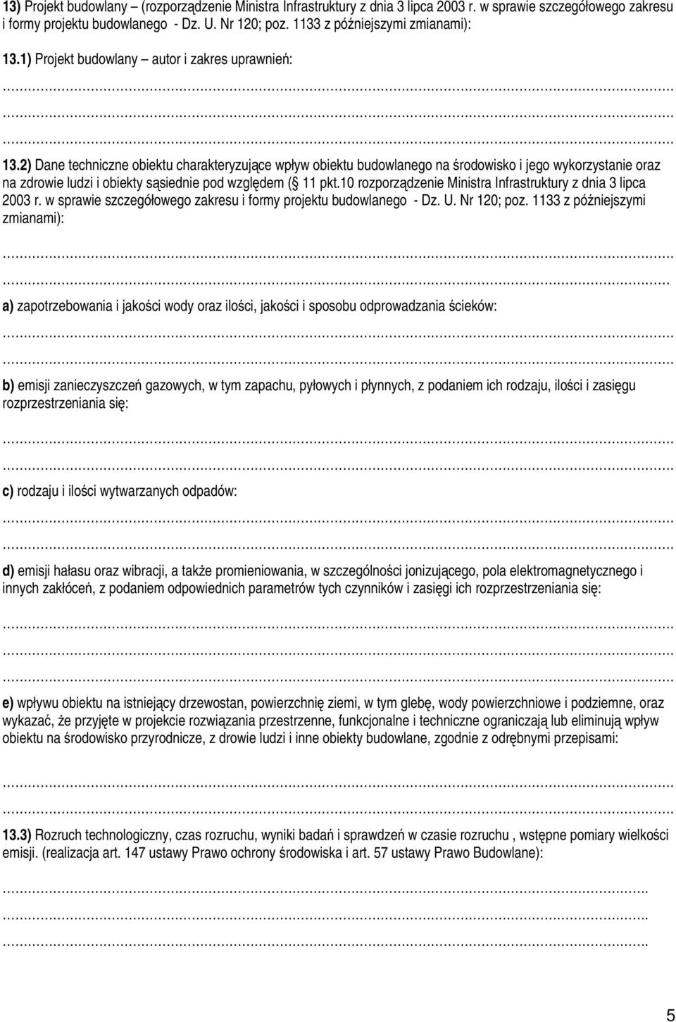 2) Dane techniczne obiektu charakteryzujące wpływ obiektu budowlanego na środowisko i jego wykorzystanie oraz na zdrowie ludzi i obiekty sąsiednie pod względem ( 11 pkt.