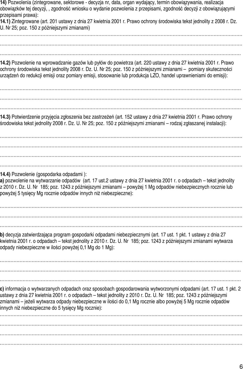 150 z późniejszymi zmianami) 14.2) Pozwolenie na wprowadzanie gazów lub pyłów do powietrza (art. 220 ustawy z dnia 27 kwietnia 2001 r. Prawo ochrony środowiska tekst jednolity 2008 r. Dz. U.