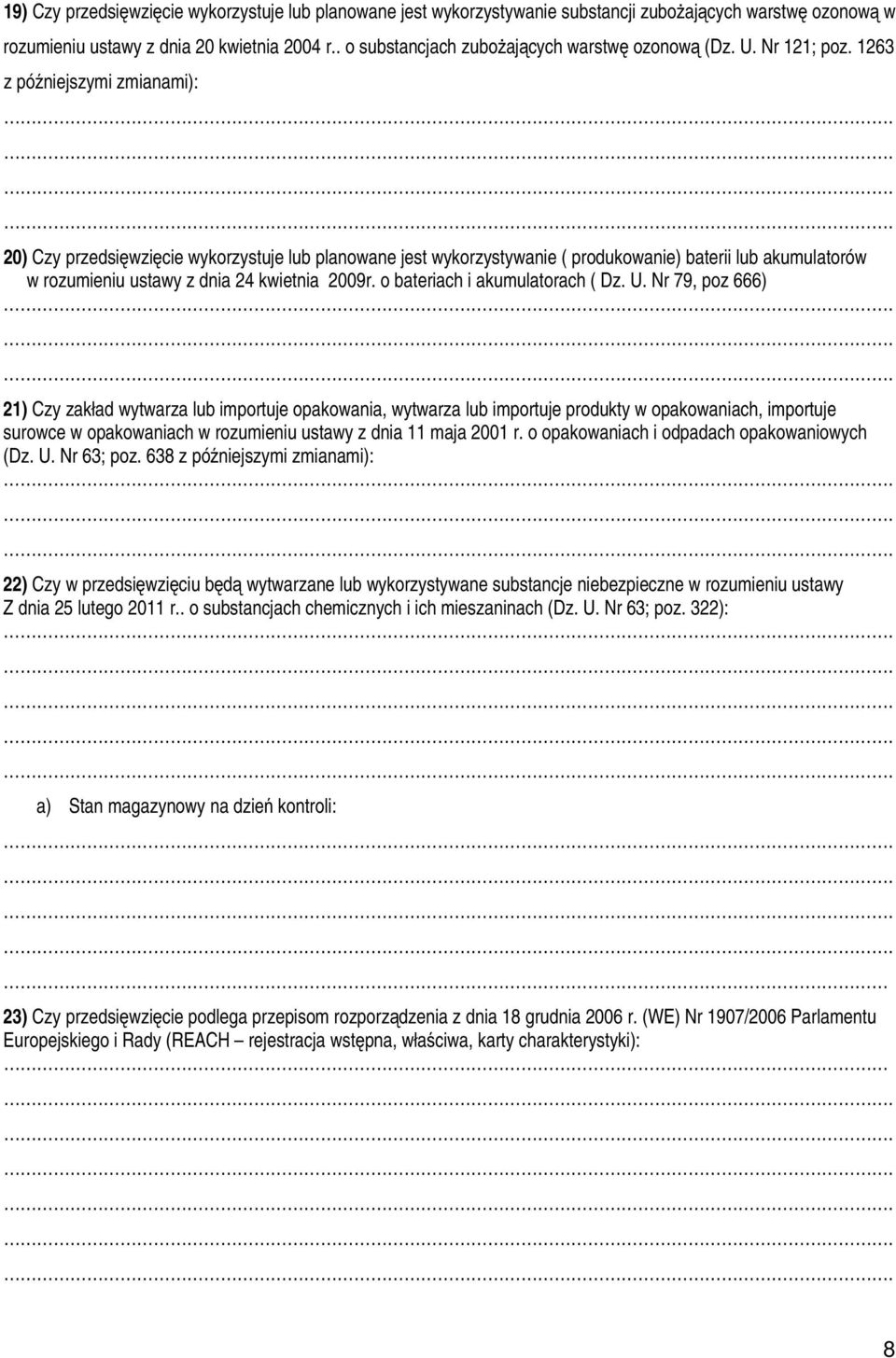 1263 z późniejszymi zmianami): 20) Czy przedsięwzięcie wykorzystuje lub planowane jest wykorzystywanie ( produkowanie) baterii lub akumulatorów w rozumieniu ustawy z dnia 24 kwietnia 2009r.