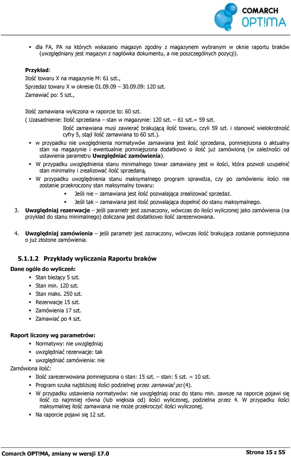 ( Uzasadnienie: Ilość sprzedana stan w magazynie: 120 szt. 61 szt.= 59 szt. Ilość zamawiana musi zawierać brakującą ilość towaru, czyli 59 szt.