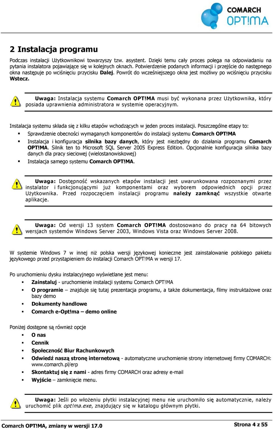 Uwaga: Instalacja systemu Comarch OPT!MA musi być wykonana przez Użytkownika, który posiada uprawnienia administratora w systemie operacyjnym.