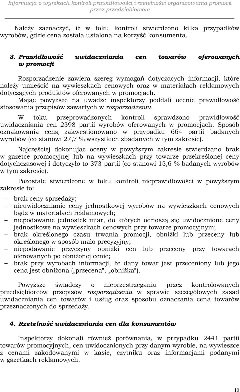 reklamowych dotyczących produktów oferowanych w promocjach. Mając powyższe na uwadze inspektorzy poddali ocenie prawidłowość stosowania przepisów zawartych w rozporządzeniu.