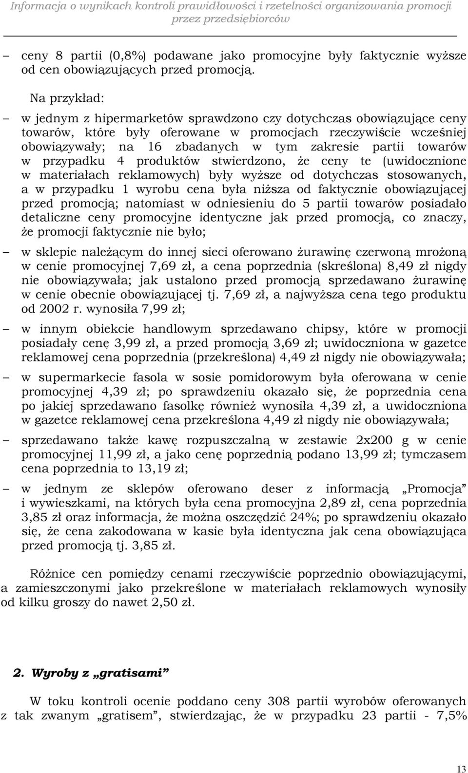 towarów w przypadku 4 produktów stwierdzono, że ceny te (uwidocznione w materiałach reklamowych) były wyższe od dotychczas stosowanych, a w przypadku 1 wyrobu cena była niższa od faktycznie